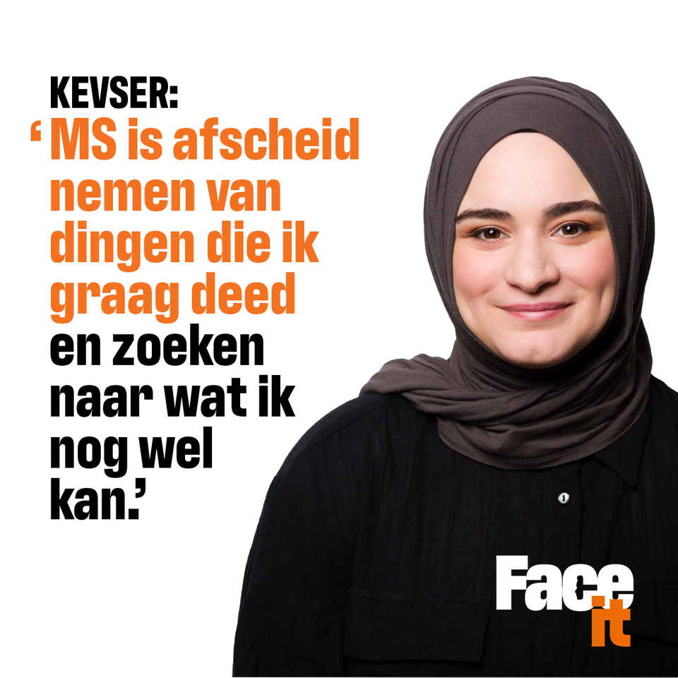Kevser - Face it. MS is zenuwslopend